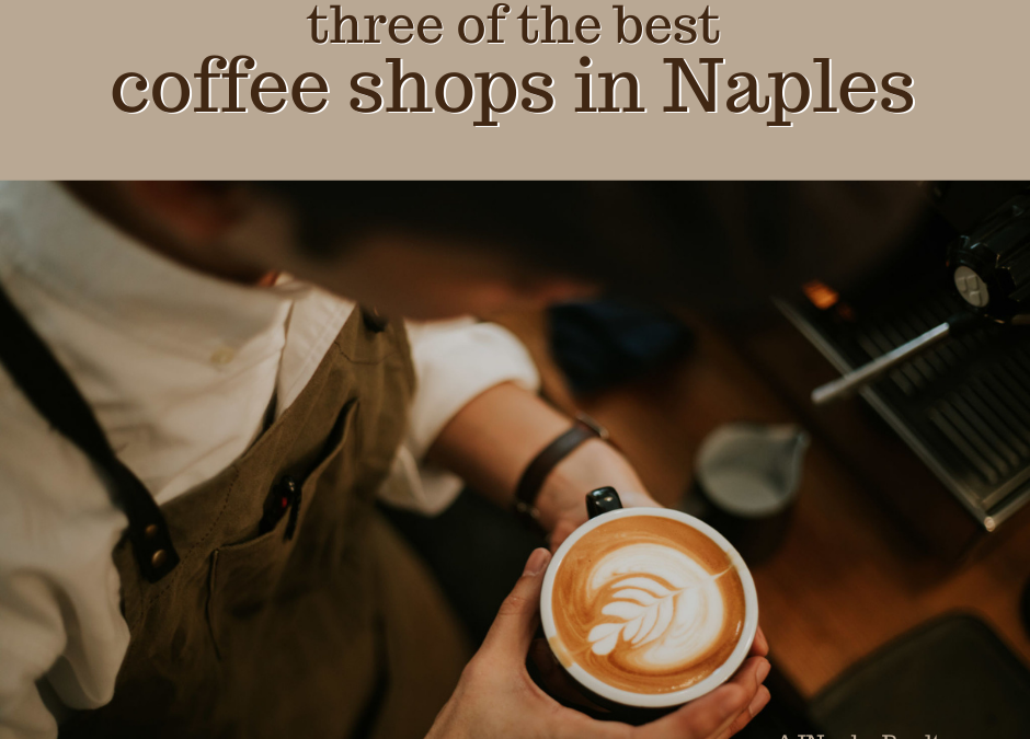 3 Must-Try Coffee Shops in Naples