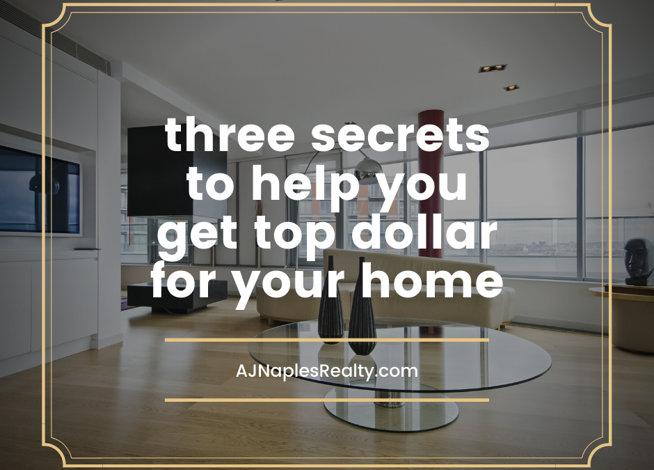 3 Secrets That Can Help You Get Top Dollar For Your Home in Naples