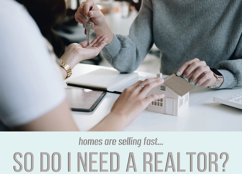 Homes Are Selling Fast – So Do I Need a REALTOR®?