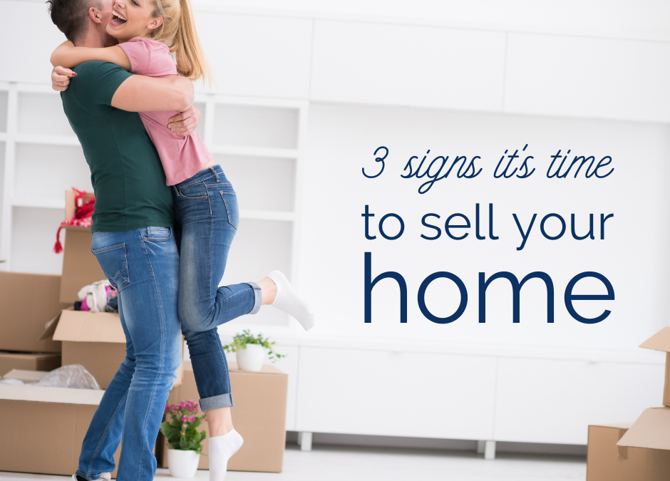 3 Signs it’s Time to Sell Your Home