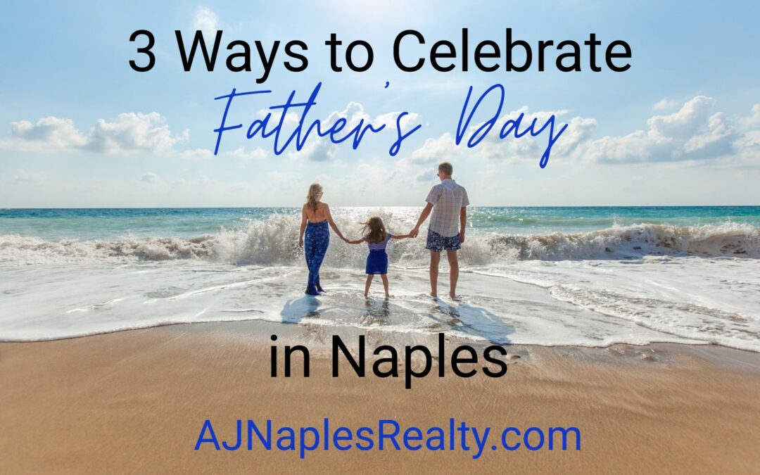 3 Ways to Celebrate Father’s Day in Naples