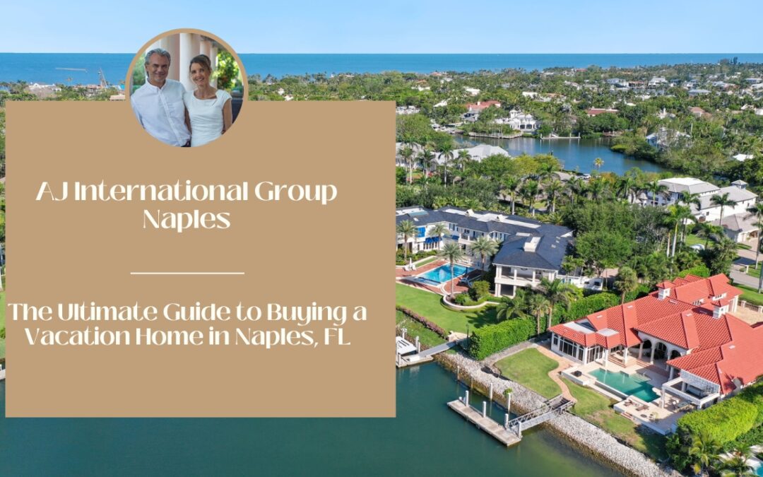The Ultimate Guide to Buying a Vacation Home in Naples, Florida