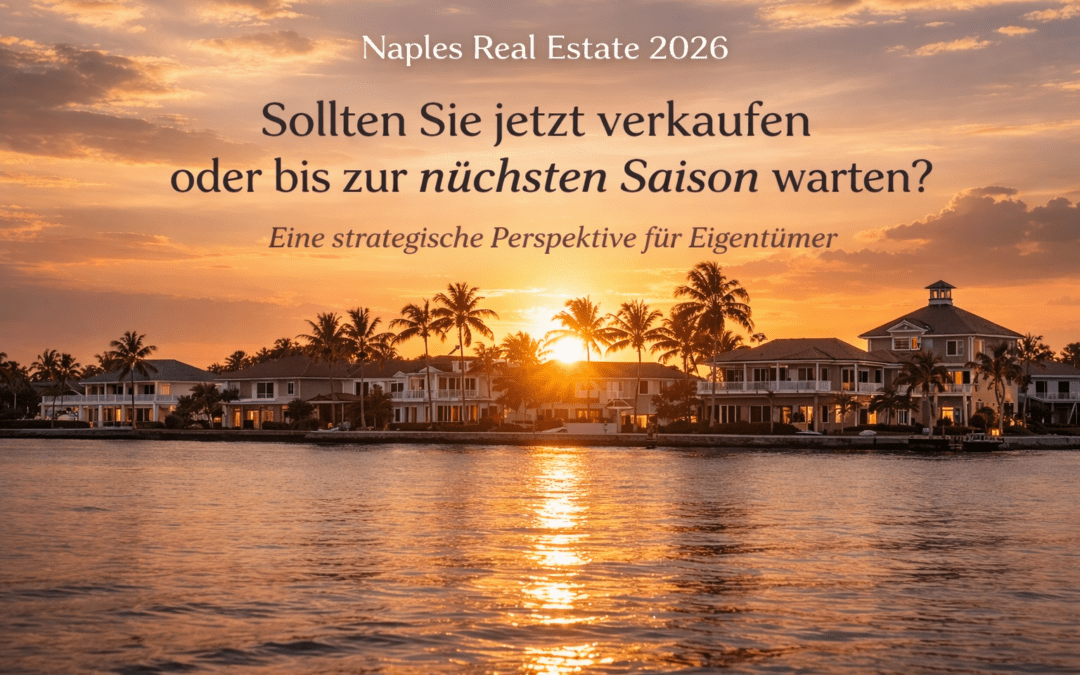 Naples Immobilienmarkt 2026: Jetzt verkaufen oder bis zur nächsten Saison warten?