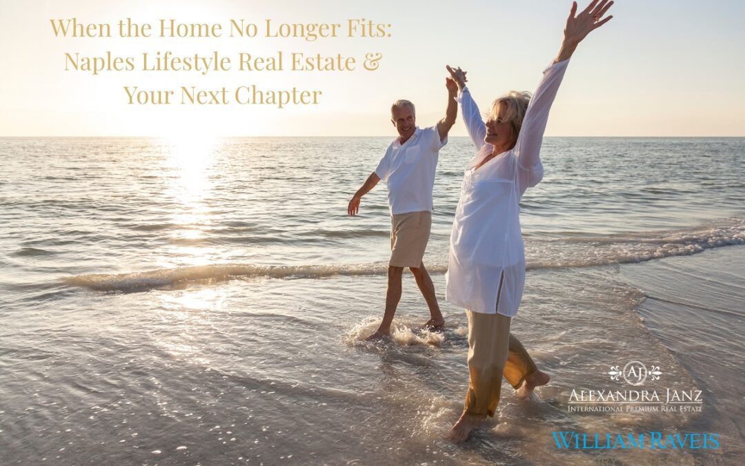 When the Home No Longer Fits: Naples Lifestyle Real Estate & Your Next Chapter